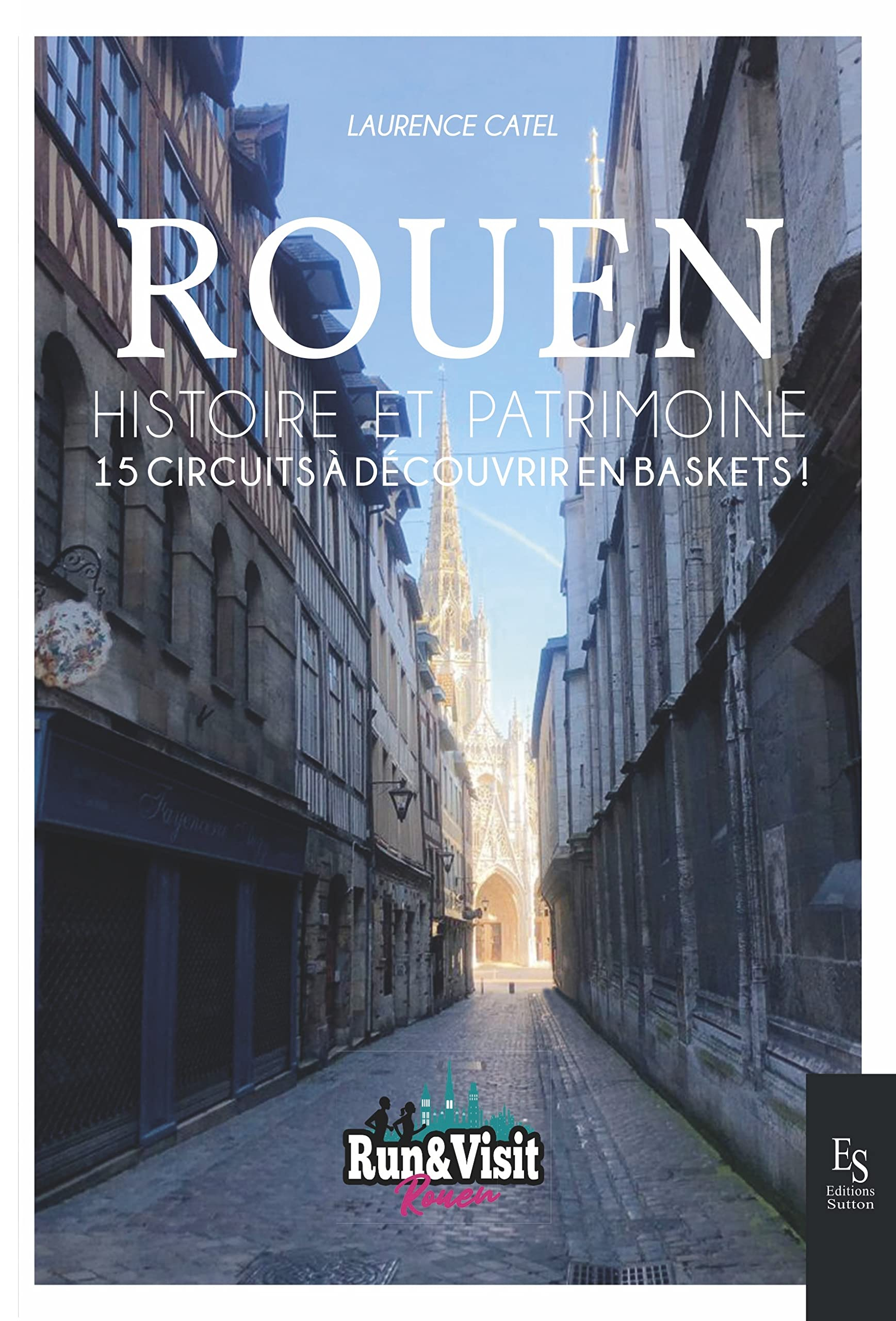 Rouen : histoire et patrimoine : 15 circuits à découvrir en baskets