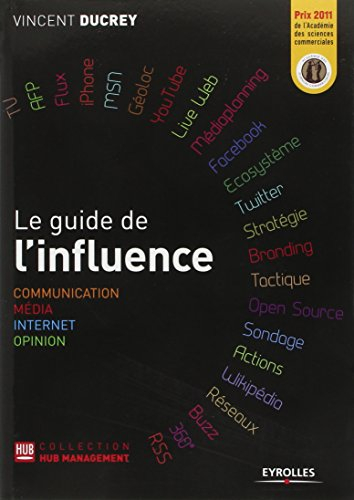 Le guide de l'influence : communication, média, Internet, opinion