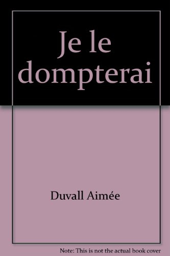 je le dompterai