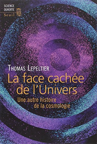 La face cachée de l'univers : une autre histoire de la cosmologie