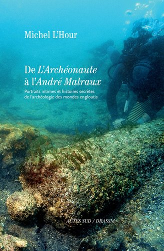 De l'Archéonaute à l'André Malraux : portraits intimes et histoires secrètes de l'archéologie des mo