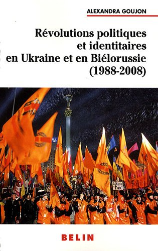 Révolutions politiques et identitaires en Ukraine et en Biélorussie (1988-2008)