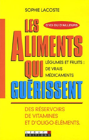 Les aliments qui guérissent : des réservoirs de vitamines et d'oligo-éléments : légumes et fruits, d