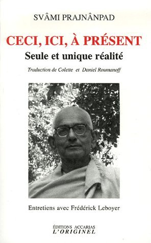 Ceci, ici, à présent : seule et unique réalité : entretiens avec Frédérick Leboyer