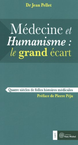Médecine et humanisme, le grand écart : quatre siècles de folles aventures médicales