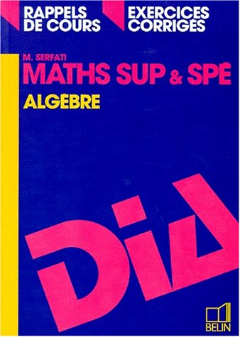 Maths sup et spé : rappels de cours, exercices corrigés : programme 1995. Vol. 1. Algèbre