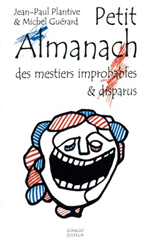Petit almanach des mestiers improbables et disparus