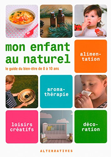 Mon enfant au naturel : le guide du bien-être de 0 à 10 ans