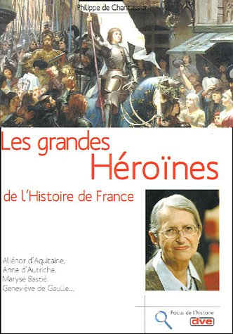 Les grandes héroïnes de l'histoire de France