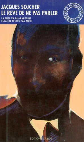 Le Rêve de ne pas parler. Essai de n'être pas mort. La Mise en quarantaine