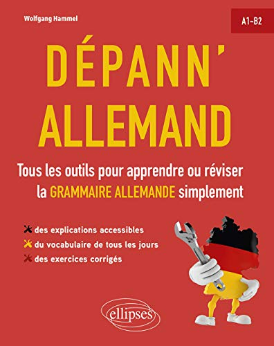 Dépann'allemand : tous les outils pour apprendre ou réviser la grammaire allemande simplement : A1-B