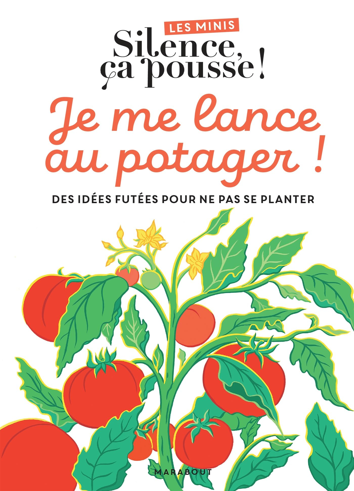 Je me lance au potager ! : des idées futées pour ne pas se planter