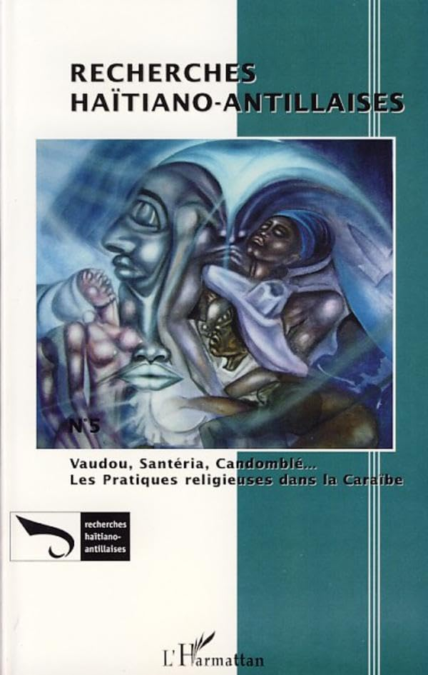 Recherches haïtiano-antillaises, n° 5. Vaudou, santéria, candomblé... : les pratiques religieuses da