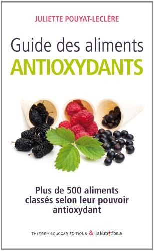 Guide des aliments antioxydants : plus de 500 aliments classés selon leur pouvoir antioxydant