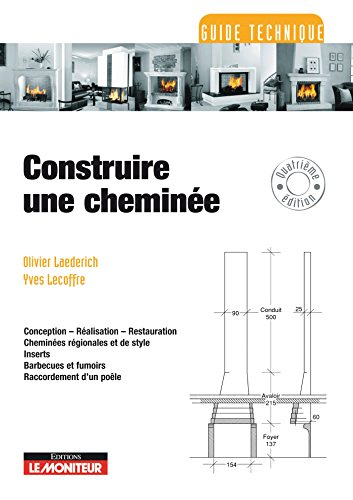 Construire une cheminée : conception, réalisation, restauration, cheminées régionales et de style, i