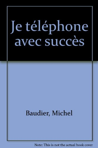 Je téléphone avec succès : voix, vocabulaire, écoute, techniques et savoir-faire, mener un entretien