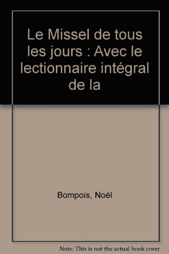 Le Missel de tous les jours : avec le lectionnaire intégral de la Bible de la liturgie