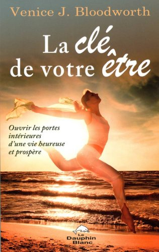 La clé de votre être : ouvrir les portes intérieures d’une vie heureuse et prospère