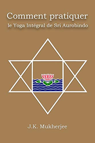 Comment pratiquer le yoga intégral de Sri Aurobindo