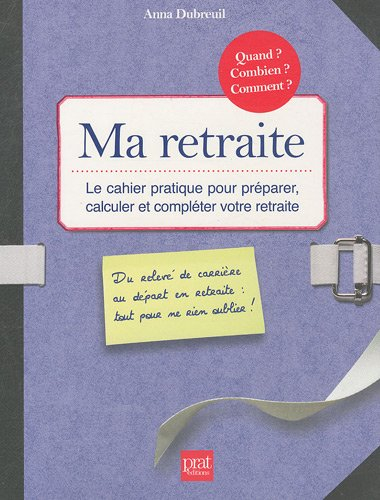 Ma retraite : le cahier pratique pour préparer, calculer et compléter votre retraite