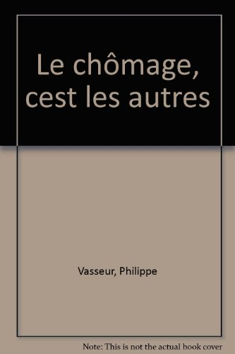 Le Chômage, c'est les autres