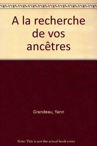 A la recherche de vos ancêtres : guide du généalogiste amateur