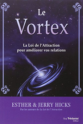 Le vortex : la loi de l'attraction pour améliorer vos relations