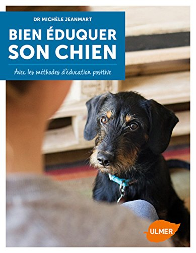 Bien éduquer son chien : avec les méthodes d'éducation positive