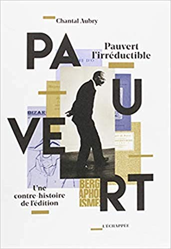 Pauvert l'irréductible : une contre-histoire de l'édition