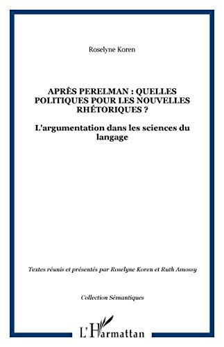 Après Perelman : quelles politiques pour les nouvelles rhétoriques ? : l'argumentation dans les scie
