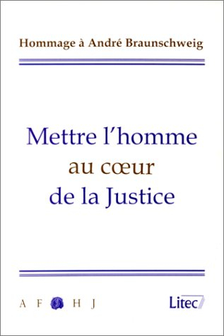 Mettre l'homme au coeur de la justice : hommage à André Braunschweig