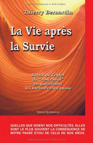 La vie après la survie : sortir de l'enfer du non-choix en guérissant les blessures du passé