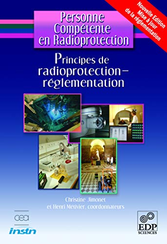 Personne compétente en radioprotection. Principes de radioprotection, réglementation