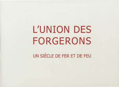 L'Union des forgerons : un siècle de fer et de feu