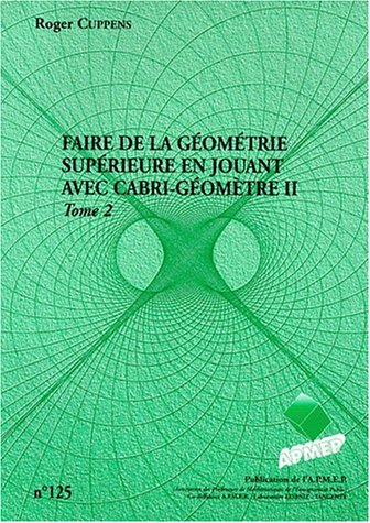 faire de la géometrie superieure en jouant avec cabri-géomètre ii, tome 2