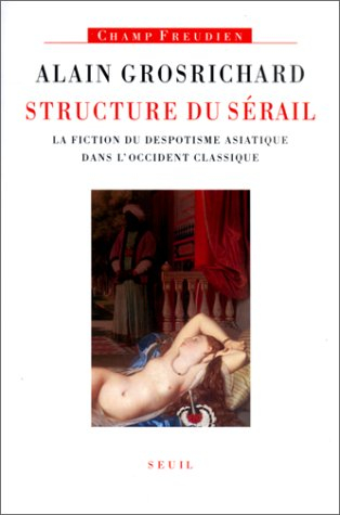 structure du sérail : la fiction du despotisme asiatique dans l'occident classique
