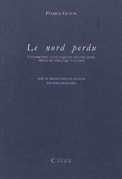 Le Nord perdu : contribution à une enquête sur une chose privée de nom jusqu'à ce jour