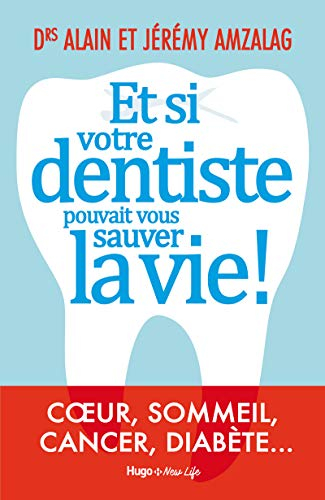 Et si votre dentiste pouvait vous sauver la vie ! : coeur, sommeil, cancer, diabète...