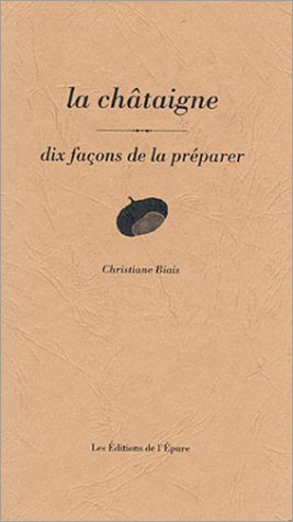 La châtaigne : dix façons de la préparer