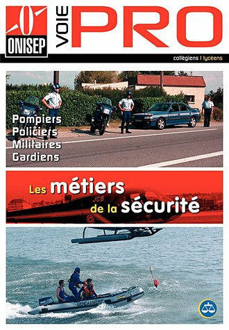 Les métiers de la sécurité : pompiers, policiers, militaires, gardiens