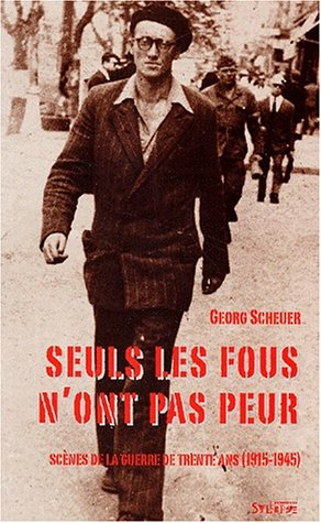 Seuls les fous n'ont pas peur : scènes de la guerre de trente ans, 1915-1945