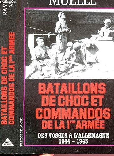 Bataillons de chocs et commandos de la 1re armée : des Vosges à l'Allemagne, 1944-1945