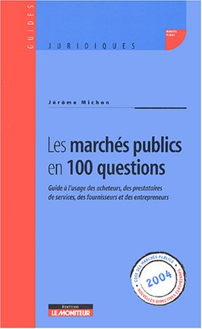 les marchés publics en 100 questions : guide à l'usage des acheteurs, des prestataires de services, 
