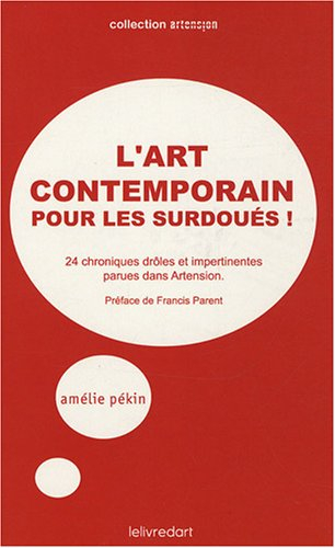 l'art contemporain pour les surdoués ! 24 chroniques drôles et impertinentes parues dans artension