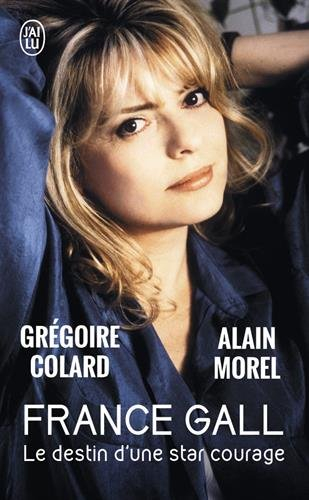 France Gall : le destin d'une star courage : biographie
