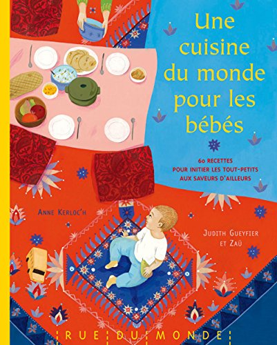 Une cuisine du monde pour les bébés : 60 recettes pour initier les tout-petits aux saveurs d'ailleur