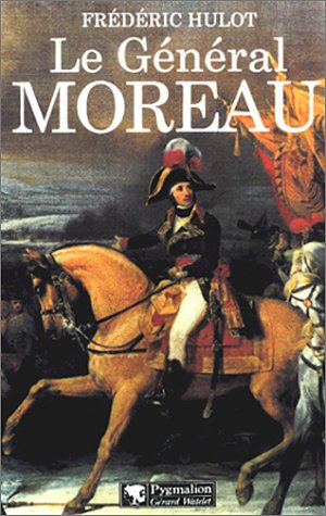Le général Moreau : adversaire et victime de Napoléon