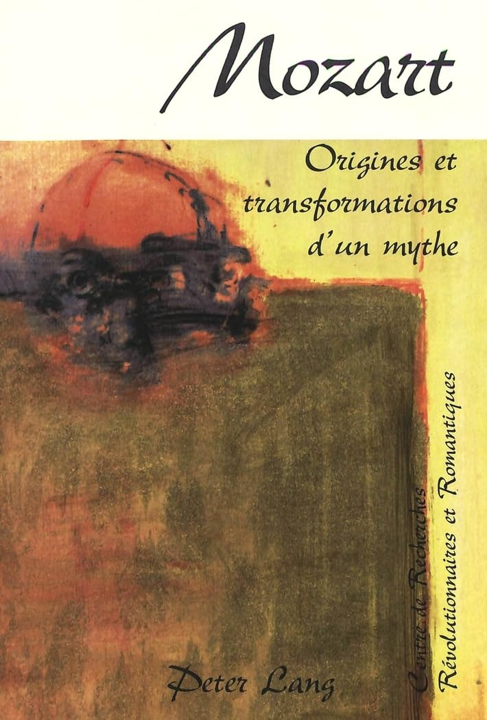 Mozart : origines et transformations d'un mythe : actes du colloque international organisé dans le c