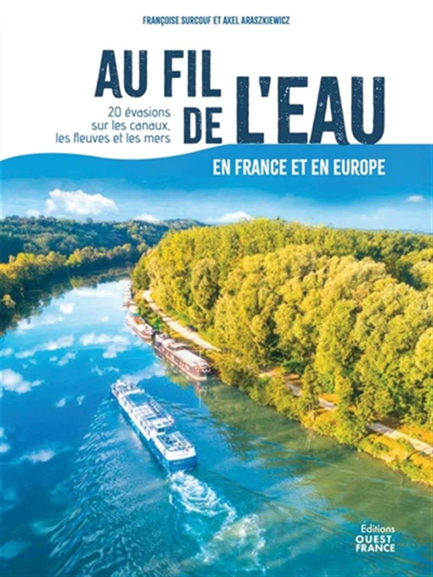 Au fil de l'eau en France et en Europe : 20 évasions sur les canaux, les fleuves et aux abords des c