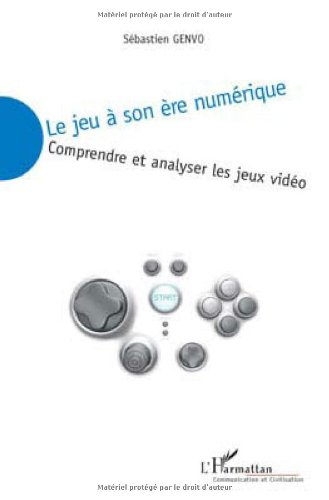 Le jeu à son ère numérique : comprendre et analyser les jeux vidéo